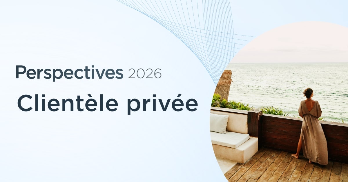 Perspectives 2026 pour la clientèle privée : Protection intelligente du ...